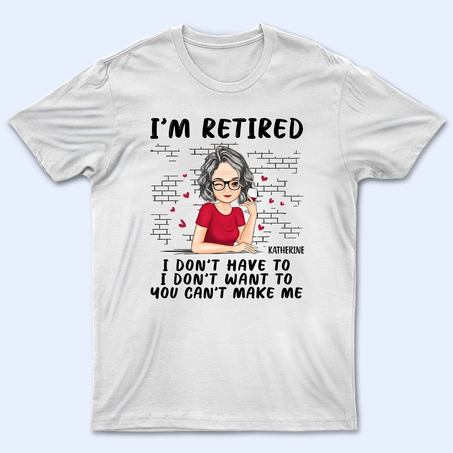 I'm Retired - Gift For Retiree, Retirement Gift - Personalized T Shirt