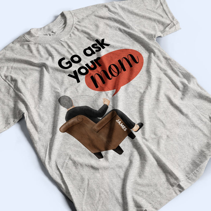 Go Ask Your Mom - Personalized T Shirt