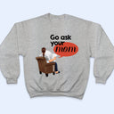 Go Ask Your Mom - Personalized T Shirt