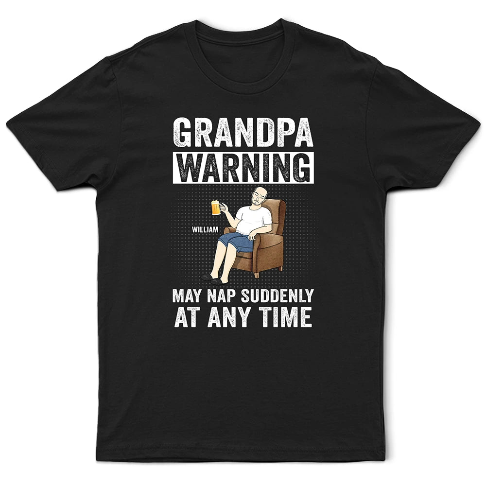 Grandpa Warning May Nap Suddenly At Any Time - Personalized T Shirt