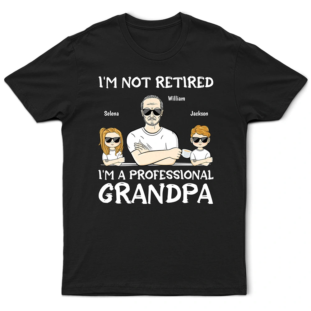 I'm Not Retired I'm A Professional Grandpa Grandkids - Personalized T Shirt
