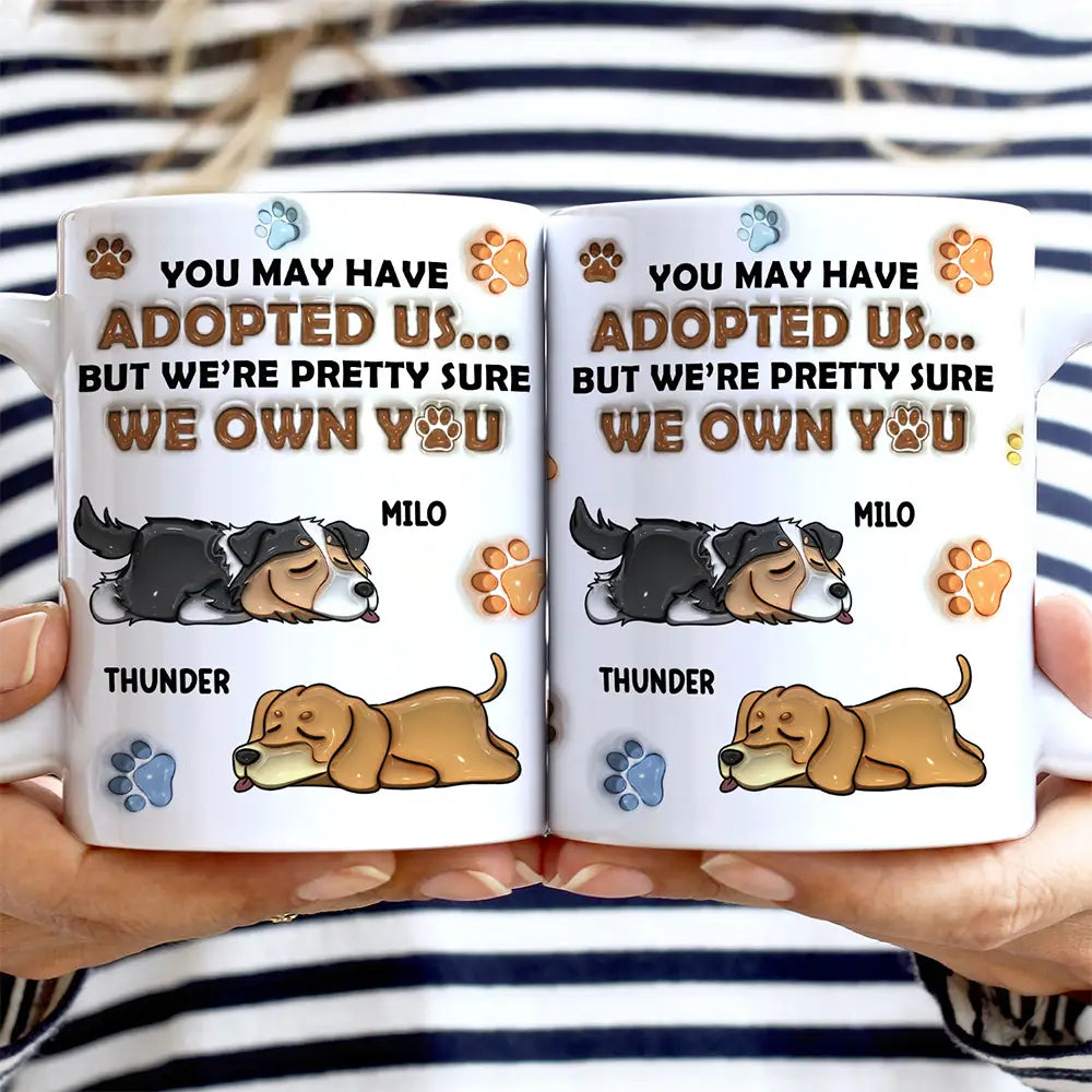 We're Pretty Sure We Own You Dog Lovers - 3D Inflated Effect Printed Mug, Personalized White Edge-to-Edge Mug
