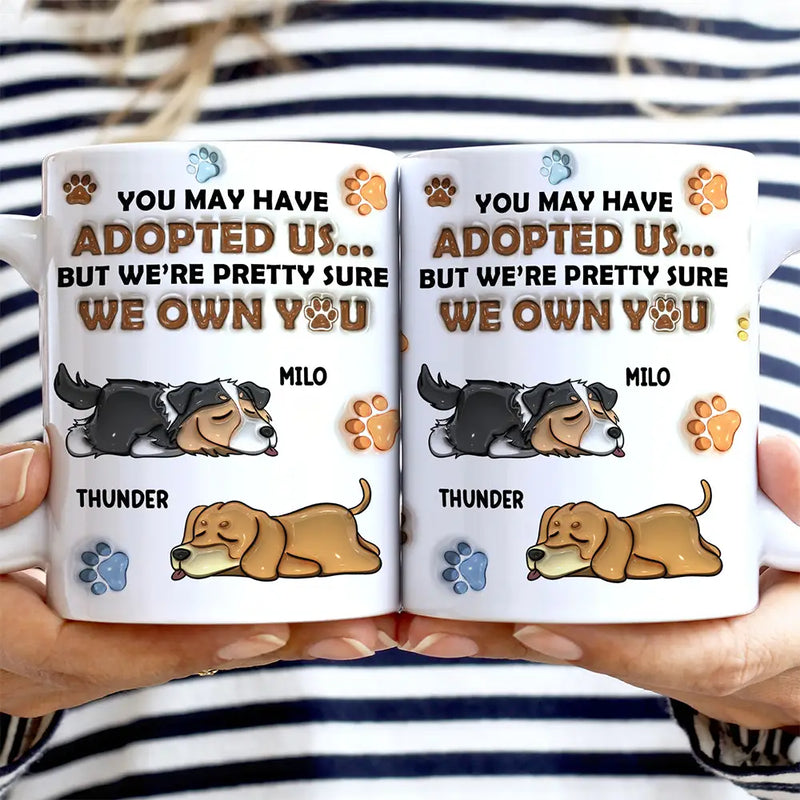 We're Pretty Sure We Own You Dog Lovers - 3D Inflated Effect Printed Mug, Personalized White Edge-to-Edge Mug