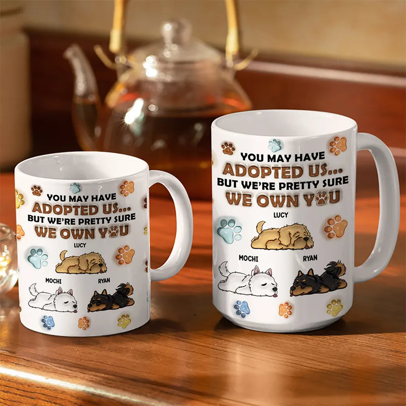 We're Pretty Sure We Own You Dog Lovers - 3D Inflated Effect Printed Mug, Personalized White Edge-to-Edge Mug