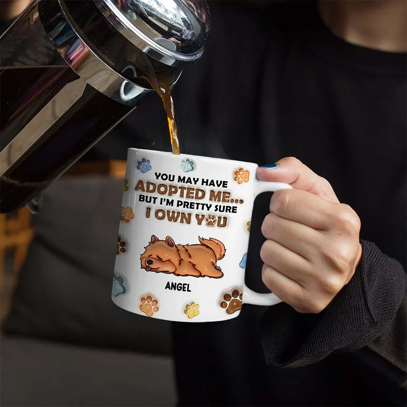 We're Pretty Sure We Own You Dog Lovers - 3D Inflated Effect Printed Mug, Personalized White Edge-to-Edge Mug