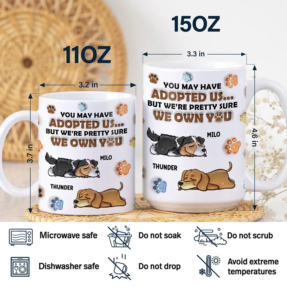 We're Pretty Sure We Own You Dog Lovers - 3D Inflated Effect Printed Mug, Personalized White Edge-to-Edge Mug