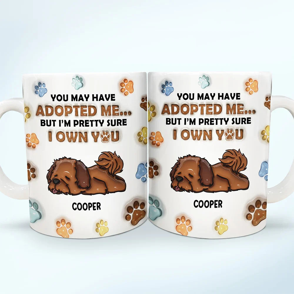 We're Pretty Sure We Own You Dog Lovers - 3D Inflated Effect Printed Mug, Personalized White Edge-to-Edge Mug