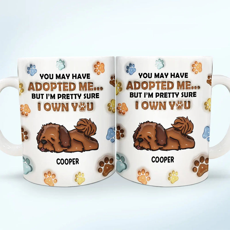 We're Pretty Sure We Own You Dog Lovers - 3D Inflated Effect Printed Mug, Personalized White Edge-to-Edge Mug