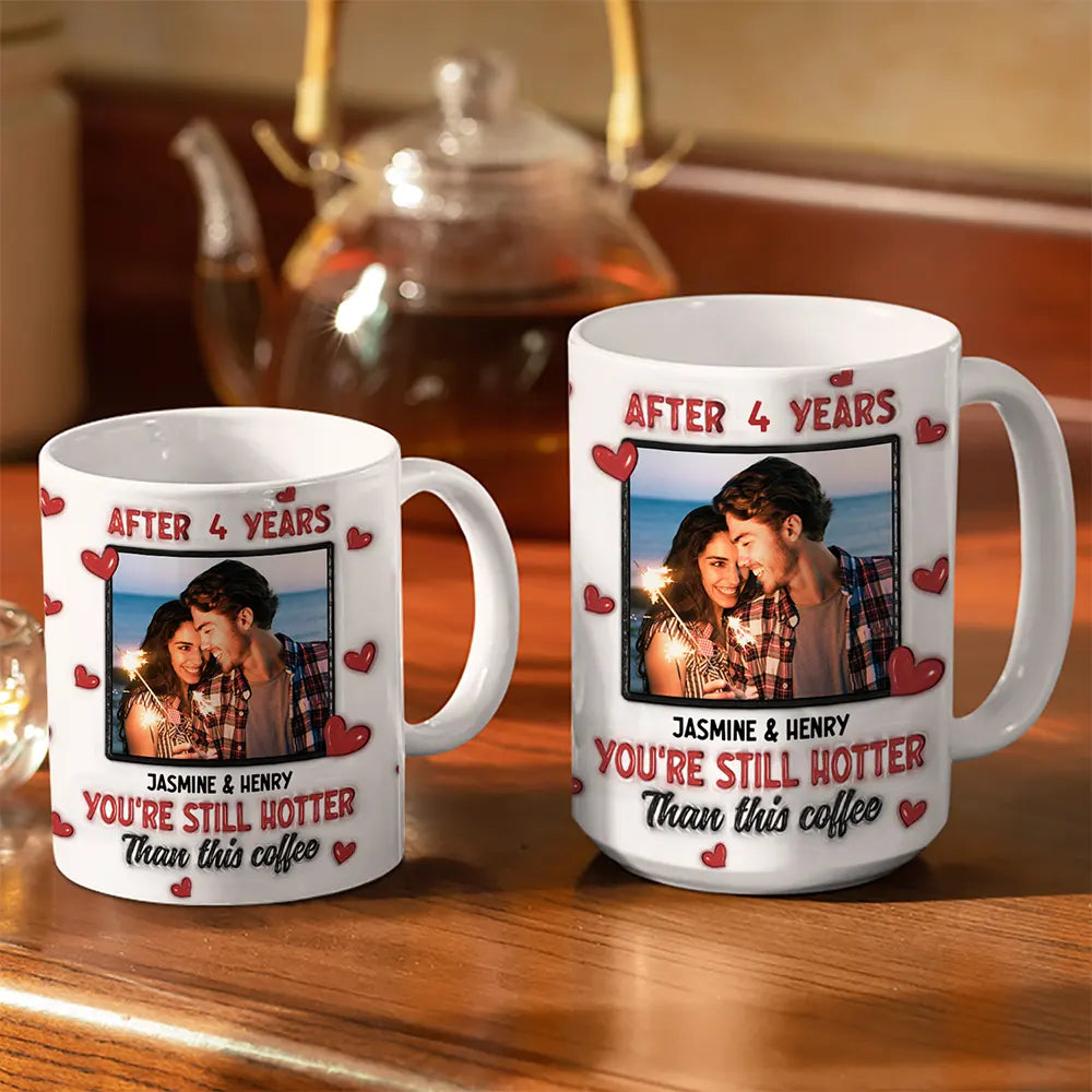 Custom Photo After Years You Still Hotter Than This Coffee - 3D Inflated Effect Printed Mug, Personalized White Edge-to-Edge Mug