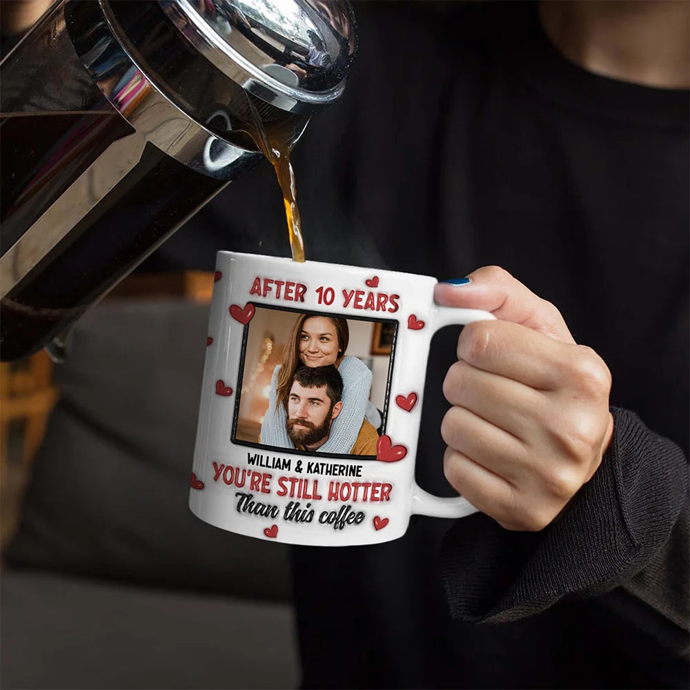 Custom Photo After Years You Still Hotter Than This Coffee - 3D Inflated Effect Printed Mug, Personalized White Edge-to-Edge Mug