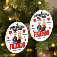 Wish You Lived Next Door - 3D Inflated Effect Printed Ornament, Personalized Circle Ceramic Ornament