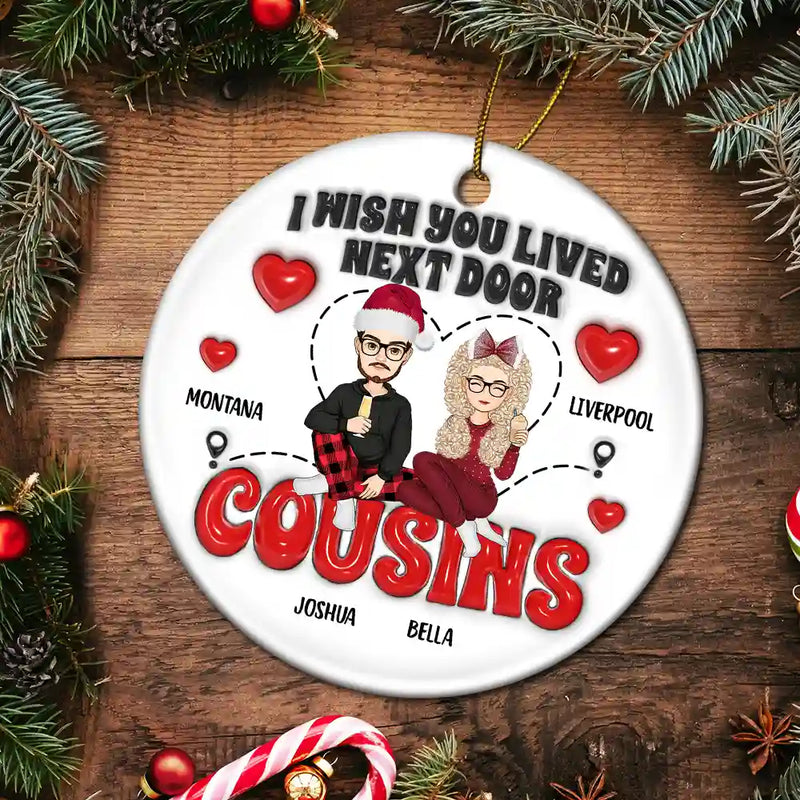 Wish You Lived Next Door - 3D Inflated Effect Printed Ornament, Personalized Circle Ceramic Ornament