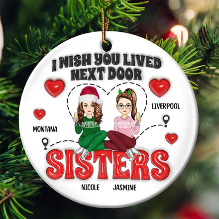 Wish You Lived Next Door - 3D Inflated Effect Printed Ornament, Personalized Circle Ceramic Ornament