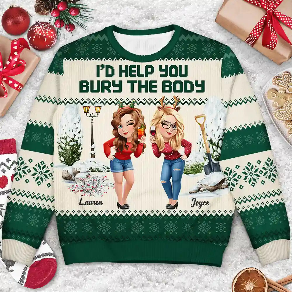 Gift For Bestie,Christmas,Funny - I Would Help You Bury The Body 3D Effect Besties - Personalized Unisex Ugly Sweater
