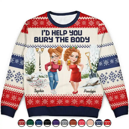 I Would Help You Bury The Body 3D Effect Besties - Personalized Unisex Ugly Sweater