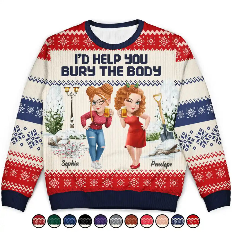 Gift For Bestie,Christmas,Funny - I Would Help You Bury The Body 3D Effect Besties - Personalized Unisex Ugly Sweater