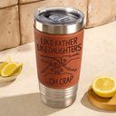 Gift For Father,Dad,Sons,ChildrenDaughters - Like Father Like Daughter - Personalized Leather Tumbler