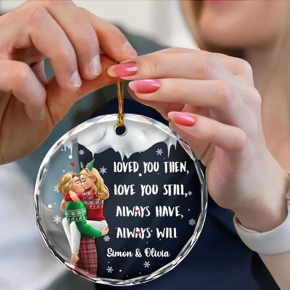 Gift For Couples,Gift For Husband,Gift For Wife,Gift For Boyfriend,Gift For Girlfriend,Christmas,Happy - Loved You Then Love You Still 3D Couple - Personalized Circle Glass Ornament