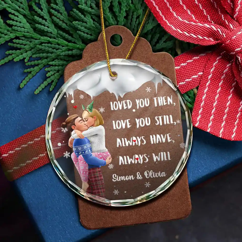 Gift For Couples,Gift For Husband,Gift For Wife,Gift For Boyfriend,Gift For Girlfriend,Christmas,Happy - Loved You Then Love You Still 3D Couple - Personalized Circle Glass Ornament