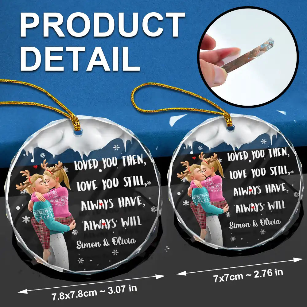 Gift For Couples,Gift For Husband,Gift For Wife,Gift For Boyfriend,Gift For Girlfriend,Christmas,Happy - Loved You Then Love You Still 3D Couple - Personalized Circle Glass Ornament