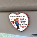 Gift For Couples,Gift For Husband,Gift For Wife,Gift For Boyfriend,Gift For Girlfriend,Funny - Love You With All My Butt - Personalized Custom Shaped Acrylic Car Visor Clip