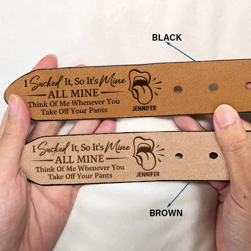 Gift For Couples, Gift For Husband, Gift For Wife - It's Mine ALL MINE Think Of Me Whenever You Take Off Your Pants - Personalized Engraved Leather Belt
