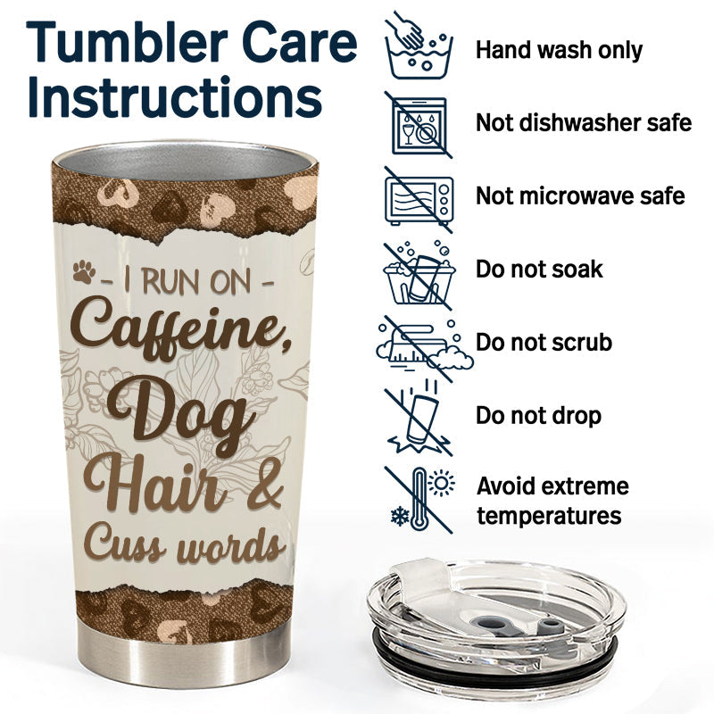 I Run On Caffein Dog Hair - Gift For Dog Owner - Personalized Custom Tumbler