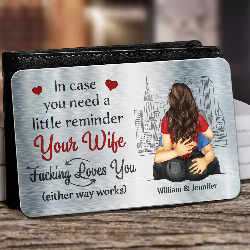 Gift For Couples,Gift For Husband,Gift For Boyfriend,Funny - Couple In Case You Need A Little Reminder Your Wife Loves You - Personalized Aluminum Wallet Card