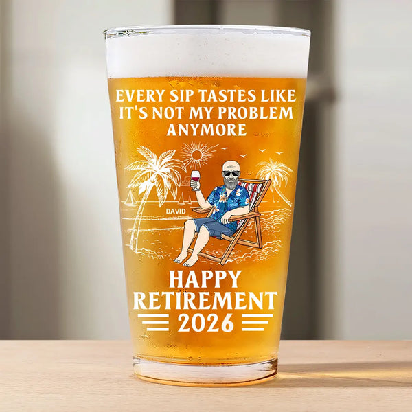 Chaque gorgée a le goût de ne plus être mon problème Retraite - Verre à bière personnalisé