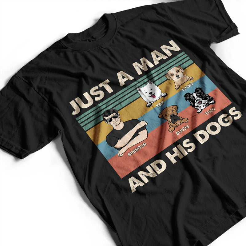 Dog Dad Just A Man & His Dogs - Gift For Pet Dad, Pet Lovers - Personalized Custom T Shirt