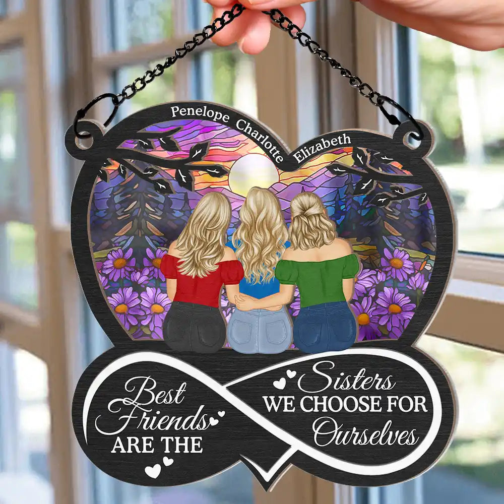 Gift For Bestie,Gift For Sisters,Love - Best Friends Are The Sisters We Choose For Ourselves - Personalized Window Hanging Suncatcher Ornament