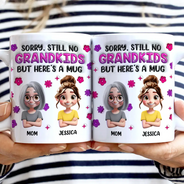 Gift For Mother,Mom,Daughters,Gift For Grandma - Sorry Still No Grandkids - 3D Inflated Effect Printed Mug, Personalized White Edge-to-Edge Mug
