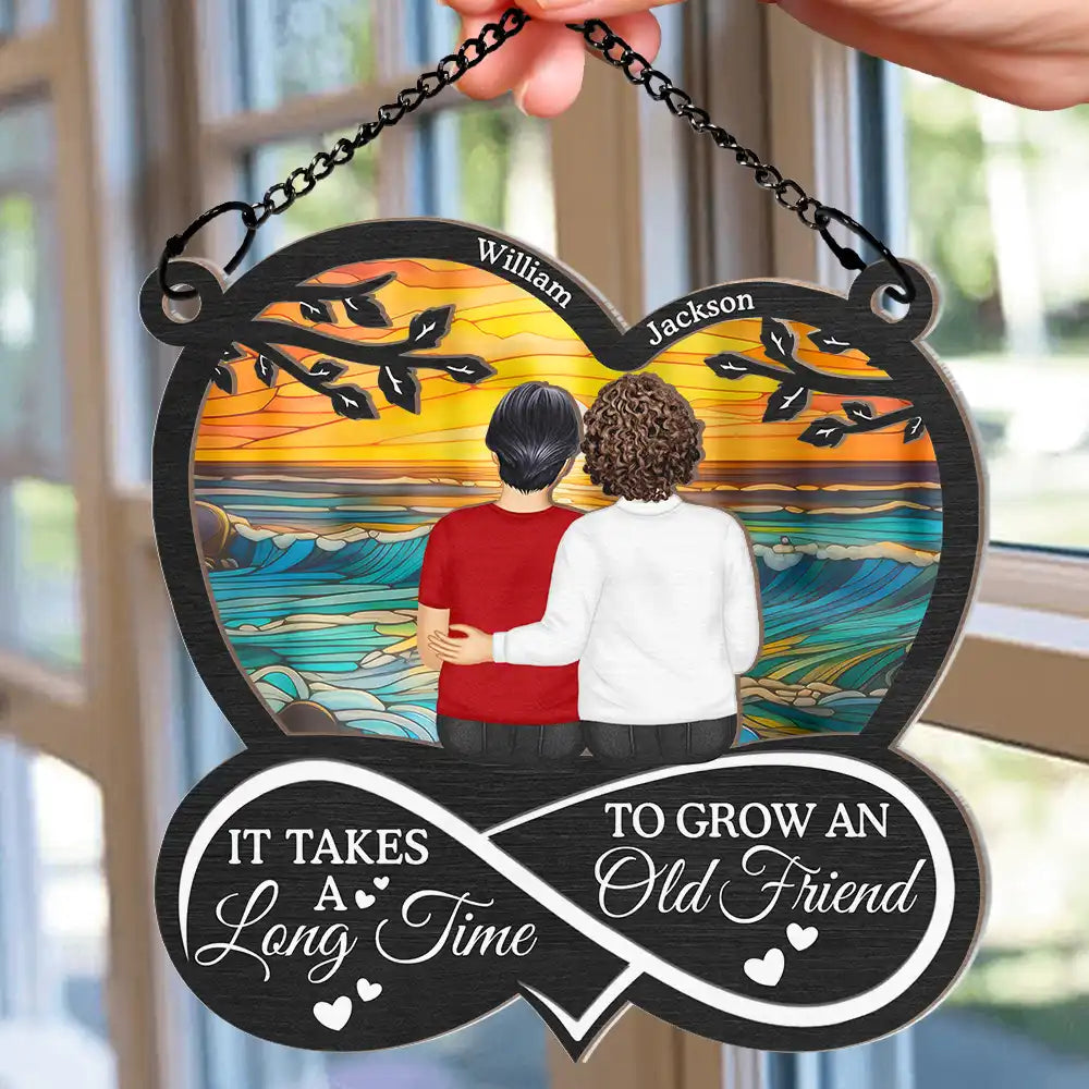 Old Best friends, Gift For Bestie, Love - It Takes A Long Time To Grow An Old Friend - Personalized Window Hanging Suncatcher Ornament