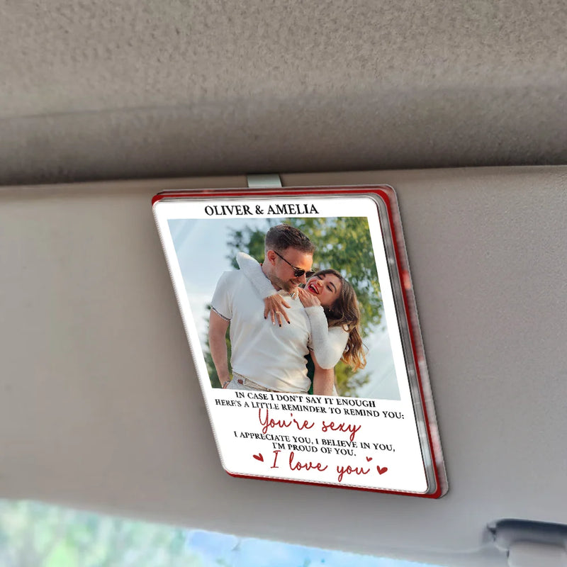 Love, Gift For Couples, Gift For Husband, Gift For Wife, Gift For Boyfriend, Gift For Girlfriend - Custom Photo In Case I Don't Say It Enough Couple - Personalized Custom Shaped Acrylic Car Visor Clip