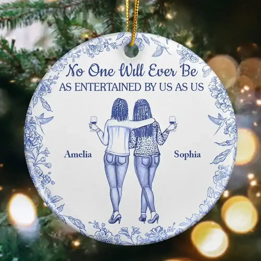 Gift For Bestie,Gifts For Colleagues,Gift For Sisters,Funny,Gift For Sibling,Christmas - No One Will Ever Be As Entertained By Us As Us Bestie Toile - Personalized Circle Ceramic Ornament