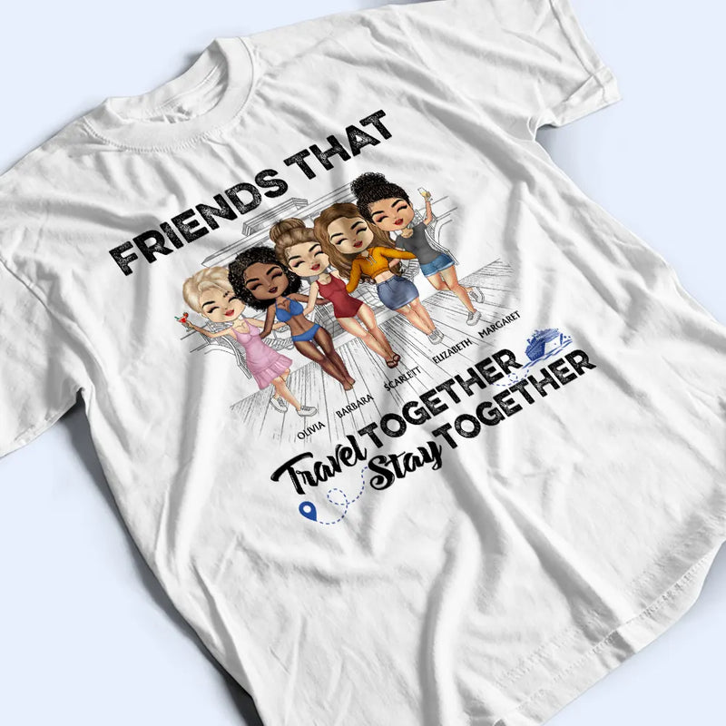 Traveling Best Friends Life Is Better On A Cruise With Best Friends - Cruising Gift For BFF, Sisters - Personalized Custom T Shirt