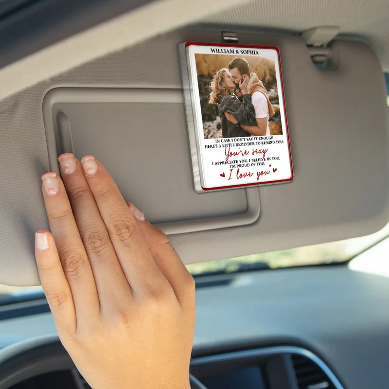 Love, Gift For Couples, Gift For Husband, Gift For Wife, Gift For Boyfriend, Gift For Girlfriend - Custom Photo In Case I Don't Say It Enough Couple - Personalized Custom Shaped Acrylic Car Visor Clip
