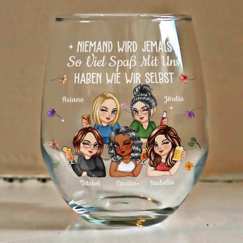 Gift For Bestie,Old Best friends,Best friends' Hobby,Happy,Non-Eng - Niemand Wird Jemals So Viel Spaß Mit Uns Haben Wie Wir Selbst Beste Freundin - Personalisierte Weingläser Ohne Stiel
