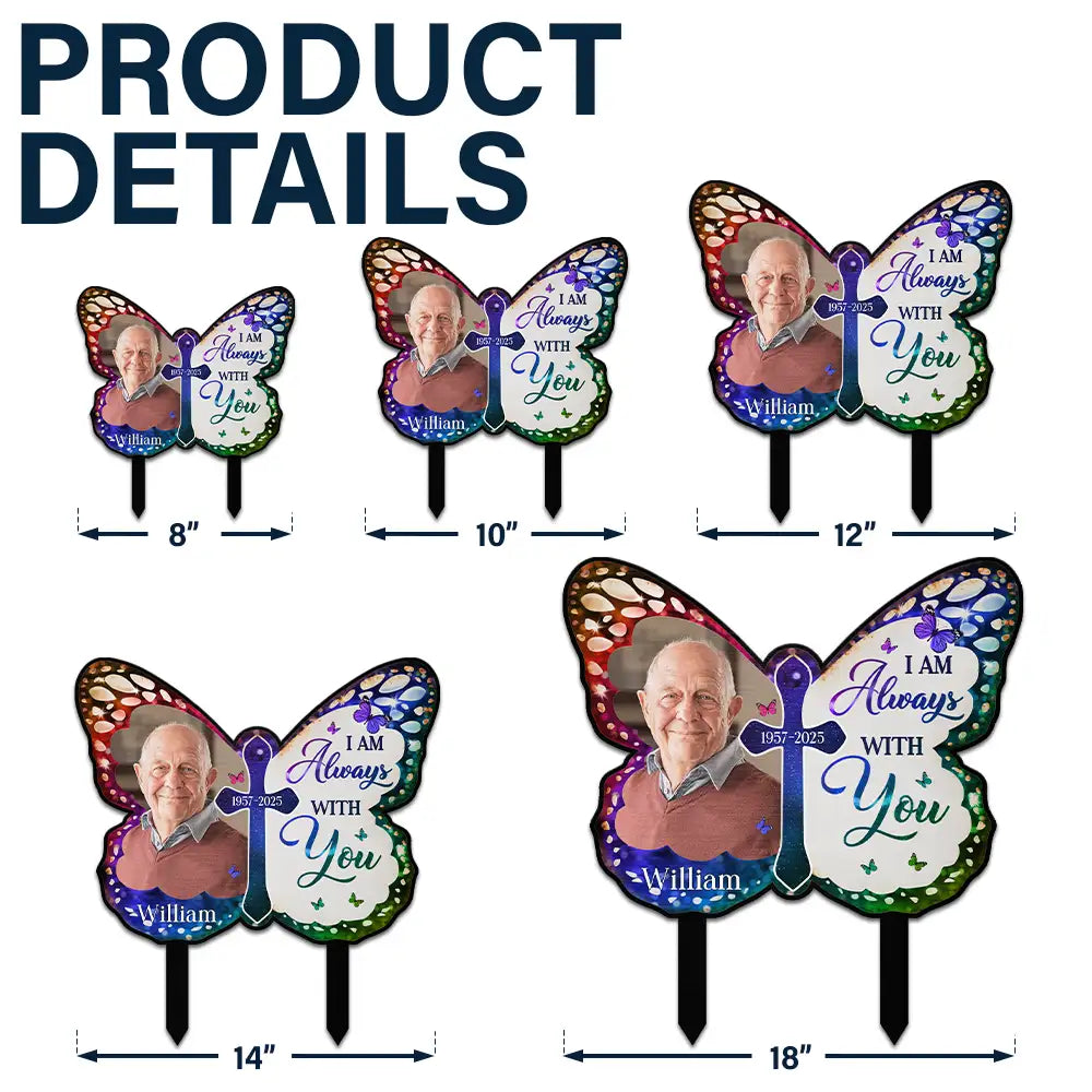 Family, Memorial, Sad - Custom Photo I Am Always With You Butterfly - Personalized Metal Garden Stake