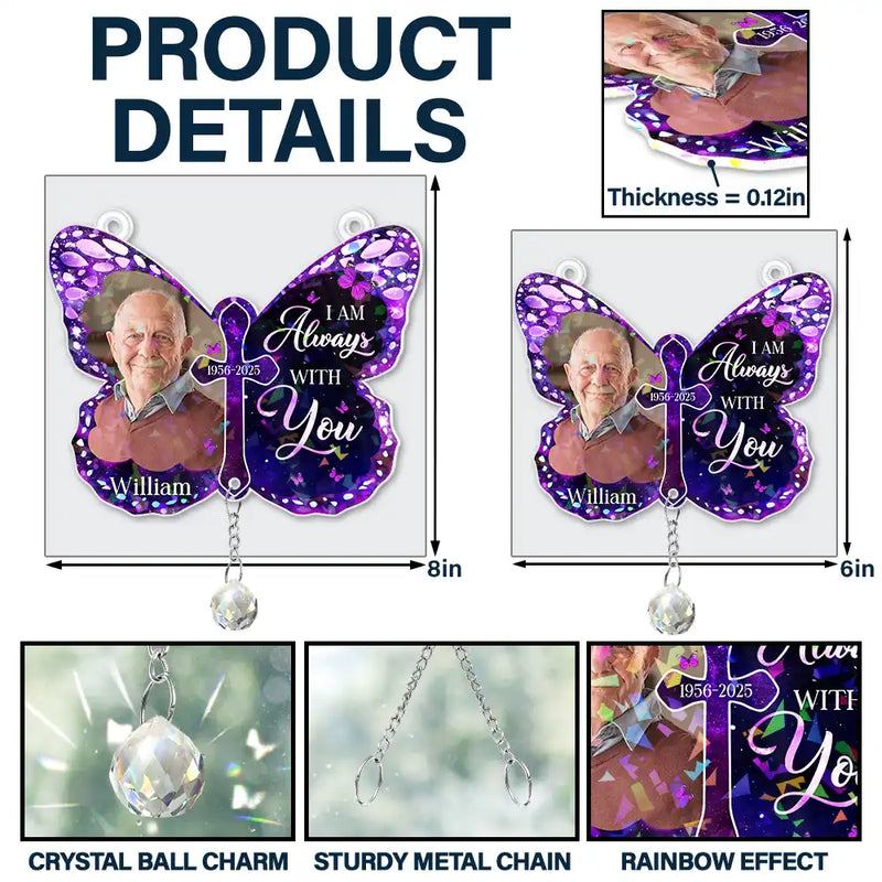 Sad,Memorial,Family,Gift For Grandparents,Parents,Gift For Sibling - Custom Photo I Am Always With You Memorial - Personalized Rainbow Suncatcher With Crystal Ball Prism