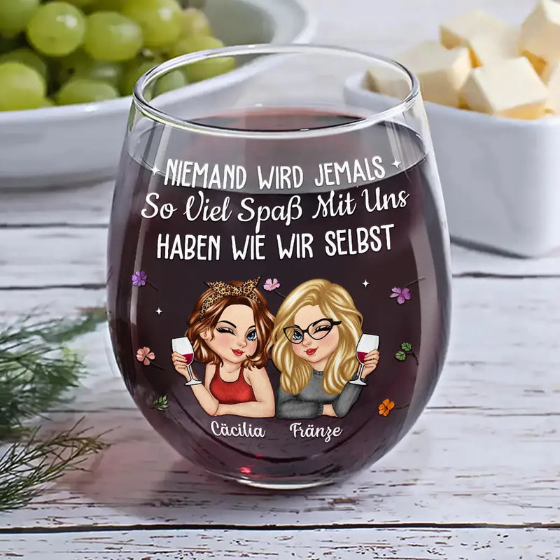 Gift For Bestie,Old Best friends,Best friends' Hobby,Happy,Non-Eng - Niemand Wird Jemals So Viel Spaß Mit Uns Haben Wie Wir Selbst Beste Freundin - Personalisierte Weingläser Ohne Stiel