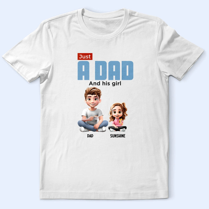 Gift For Father, Dad, Children - Just A Dad And His Girl 3D Cartoon - Personalized T Shirt
