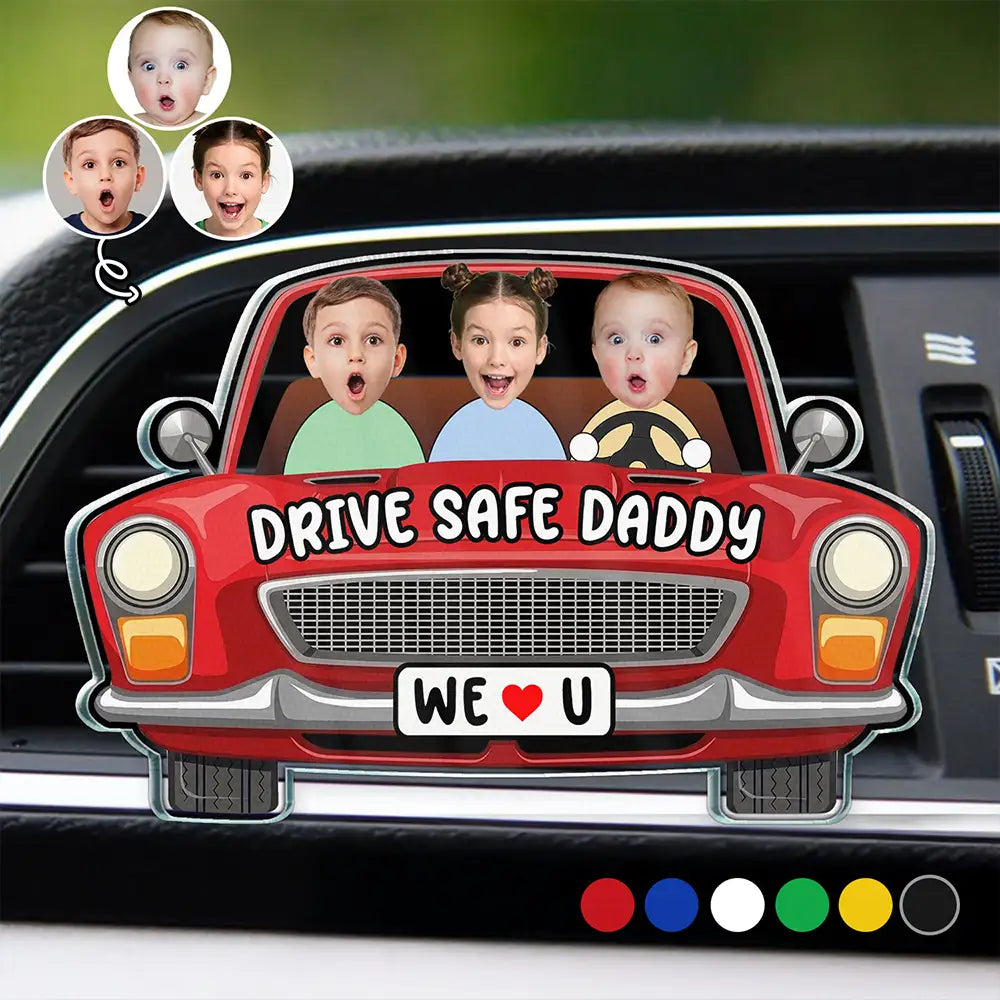 Custom Photo,Gift For Father,Dad - Children,Funny,Non-Eng,Photo - Custom Photo Drive Safe Daddy We Love You - Personalized Acrylic Car Vent Clip