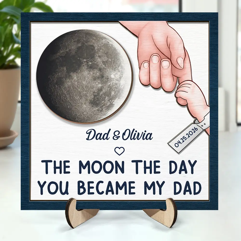 Gift For Mother,Gift For Father,New Dad,New Mom,New baby,Happy,Non-Eng,Calendar,Adorable - Calendar The Moon The Day You Became My Daddy - Personalized 2-Layered Wooden Plaque With Stand
