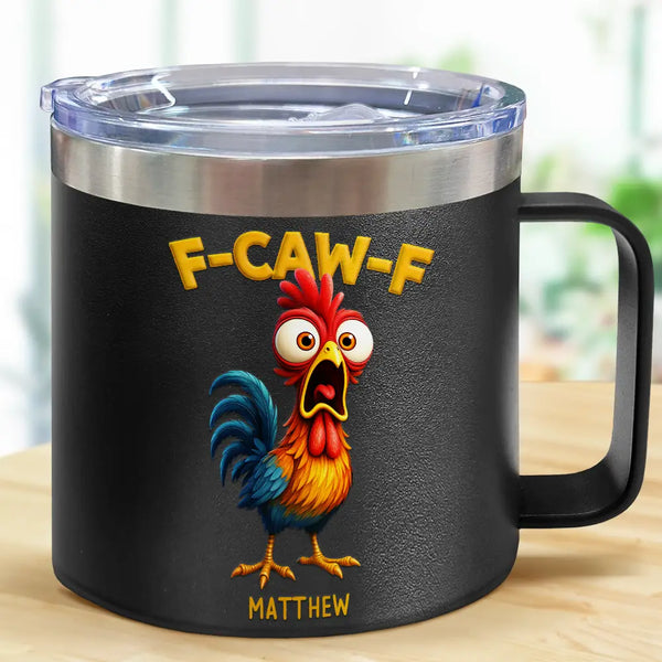 Gift For Yourself,Gifts For Colleagues,Funny - Funny Chicken F-Caw-F - Personalized 14oz Stainless Steel Tumbler With Handle