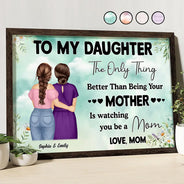 Watching You Being A Mom Mother To Daughter - Personalized Poster