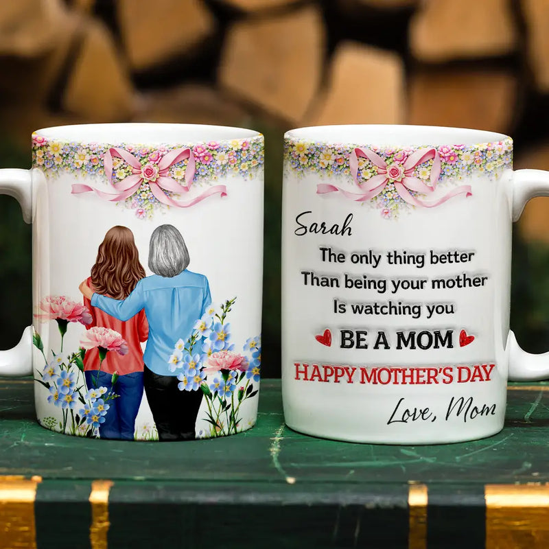 Mom - Daughters (Adult),Gift For Daughter,Gift For Women,New Mom,Happy,Top Market - 3D Inflated Effect Watching You Be A Mom Mom Daughter - Personalized White Edge-to-Edge Mug