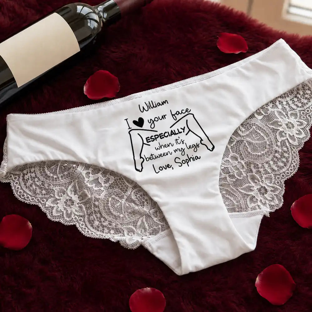 Wedding Anniversary,Gift For Wife,Humorous,Gift For Couples,Custom Text - I Love Your Face Especially When It's Between My Legs - Personalized Panty