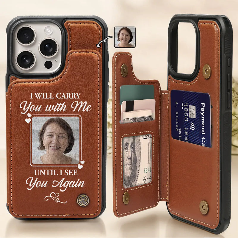 Family,Parents,Memorial,Gift For Mother,Gift For Father,Gift For Sibling,Sad - Custom Photo Memorial I Will Carry You With Me - Personalized Leather Flip Wallet Phone Case