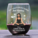 Gift For Yourself,Gift For Women,Gift For Men,Yoga - In My Yoga Pants - Personalized Stemless Wine Glass